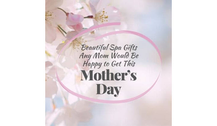 Beautiful Spa Gifts Any Mom Would Be Happy to Get This Mother's Day